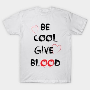 Be cool give blood T-Shirt